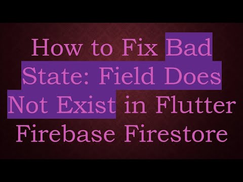 How to Fix Bad State: Field Does Not Exist in Flutter Firebase Firestore