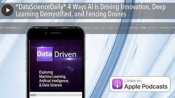 *DataScienceDaily* 4 Ways AI is Driving Innovation, Deep Learning Demystified, and Fencing Drones