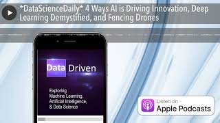 *DataScienceDaily* 4 Ways AI is Driving Innovation, Deep Learning Demystified, and Fencing Drones