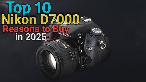 Top 10 reasons to buy Nikon D7000 in 2025