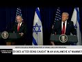 WHITE HOUSE & PRIME MINISTER OF ISRAEL DELIVER REMARKS