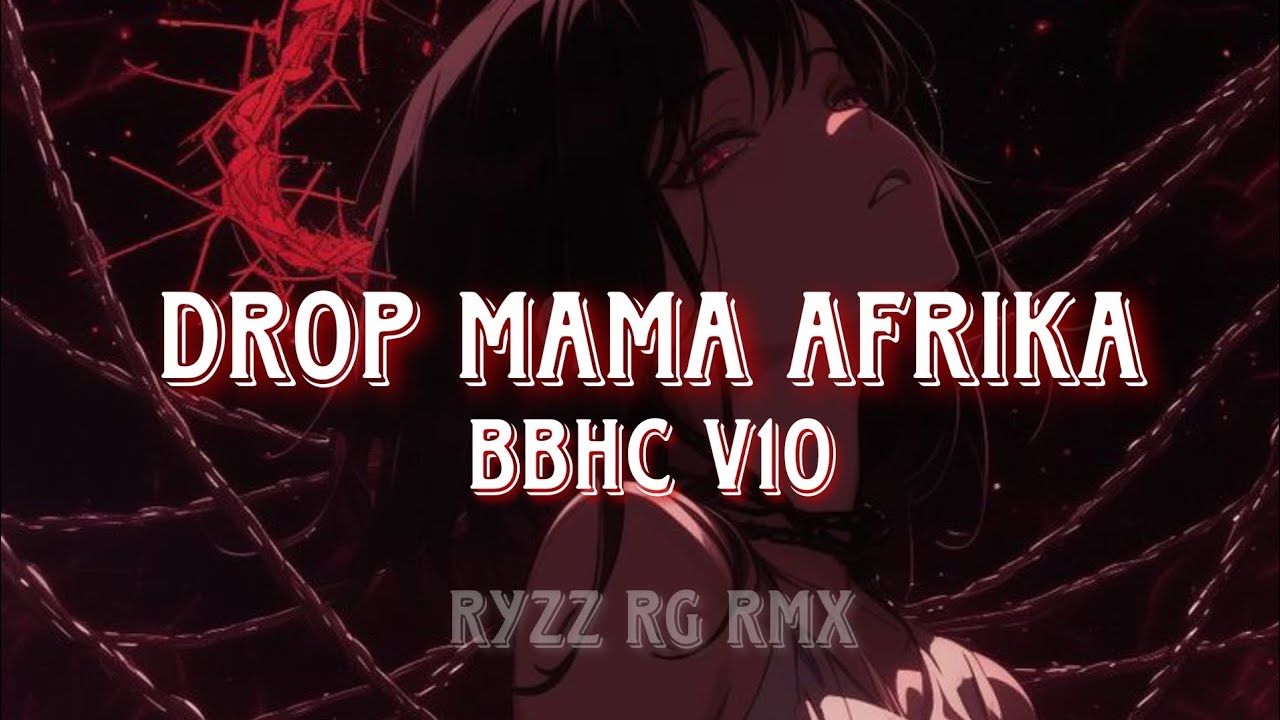 DJ DROP MAMA AFRIKA || BBHC - V10