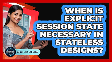 When Is Explicit Session State Necessary In Stateless Designs?