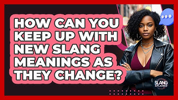 How Can You Keep Up With New Slang Meanings As They Change? - SlangXplained