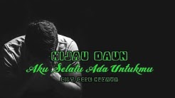 Hijau Daun Aku Selalu Ada Untukmu [LIRIK]  - Durasi: 4:00. 