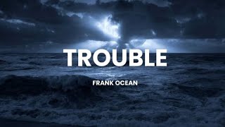 Download Lagu Trouble - Frank Ocean ( lyrics ) MP3