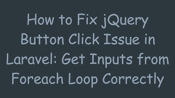 How to Fix jQuery Button Click Issue in Laravel: Get Inputs from Foreach Loop Correctly