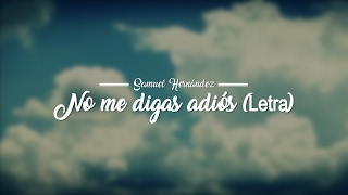 Video thumbnail of "No me digas adiós - Samuel Hernandez (Letra) Música Cristiana sobre la perdida de un ser querido"