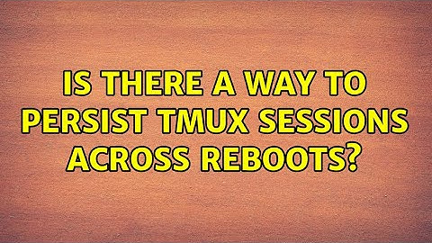 Is there a way to persist tmux sessions across reboots? (3 Solutions!!)