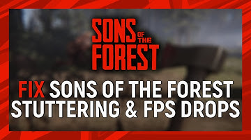 How to Fix Fix Sons Of The Forest Stuttering & FPS Drops