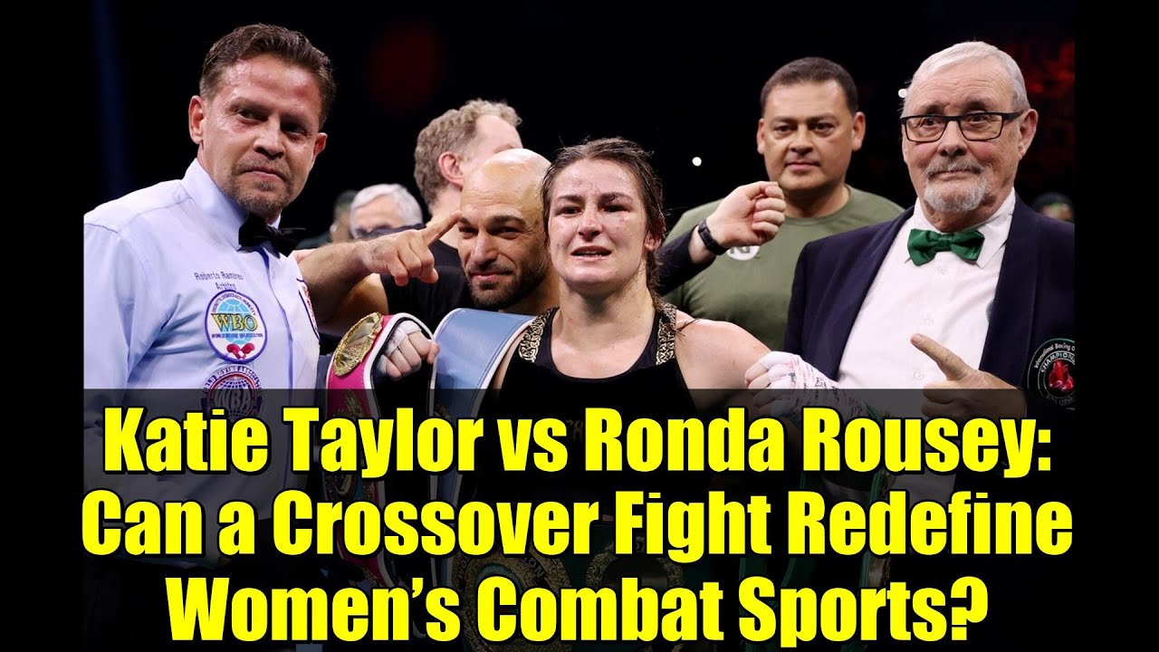 Katie Taylor vs Ronda Rousey: Can a Crossover Fight Redefine Women’s Combat Sports?