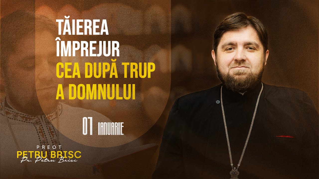 Tăierea împrejur cea după trup a Domnului | Pr. PETRU BRISC