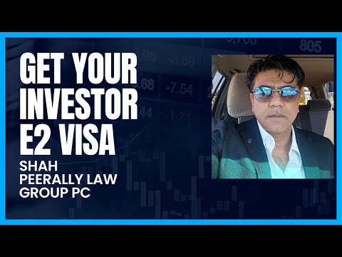 Unlocking the E2 Investor Treaty Visa with Shah Peerally Law Group PC