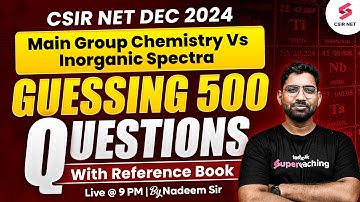 CSIR NET DEC 2024 | Guessing 500 Questions | Main Group Chemistry vs Inorganic Spectra | Nadeem Sir