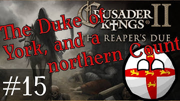 15 The Duke of York and a Northern Count, Crusader Kings 2