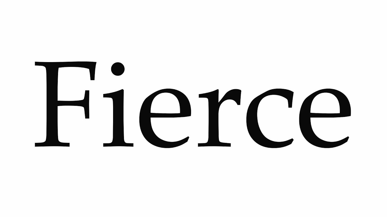 Pronunciation of Fierce  Definition of Fierce 