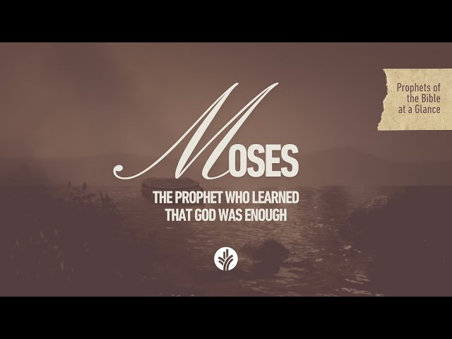 Prophets of the Bible at a Glance | Moses | The Prophet Who Learned that God was Enough class=