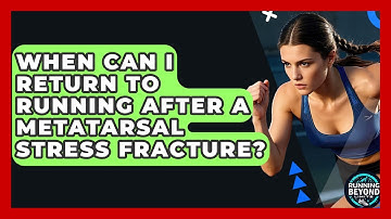 When Can I Return To Running After A Metatarsal Stress Fracture? - Running Beyond Limits