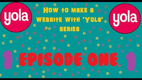 Yola Website Series   Episode 1   Setting up your website