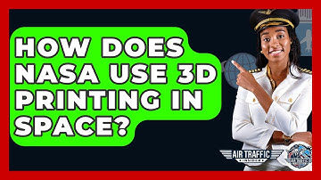 How Does NASA Use 3D Printing In Space? - Air Traffic Insider