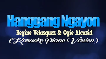 HANGGANG NGAYON - Regine Velasquez & Ogie Alcasid (KARAOKE PIANO VERSION)