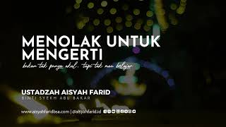 Menolak untuk Mengerti | Ustadzah Aisyah Farid