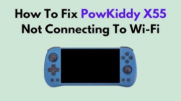 How to Fix PowKiddy X55 Not Connecting to Wi-Fi – Network Setup & Signal Troubleshooting Guide