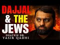 DAJJAL & THE JEWS – WHAT YOU HAVEN’T BEEN TOLD – YASIR QADHI