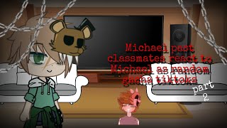 Michael past classmates react to Michael as random gacha tiktoks [] FNaF [] 2/ [] original []