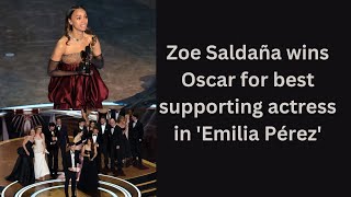 Zoe Saldaña wins Oscar for best supporting actress in 'Emilia Pérez'