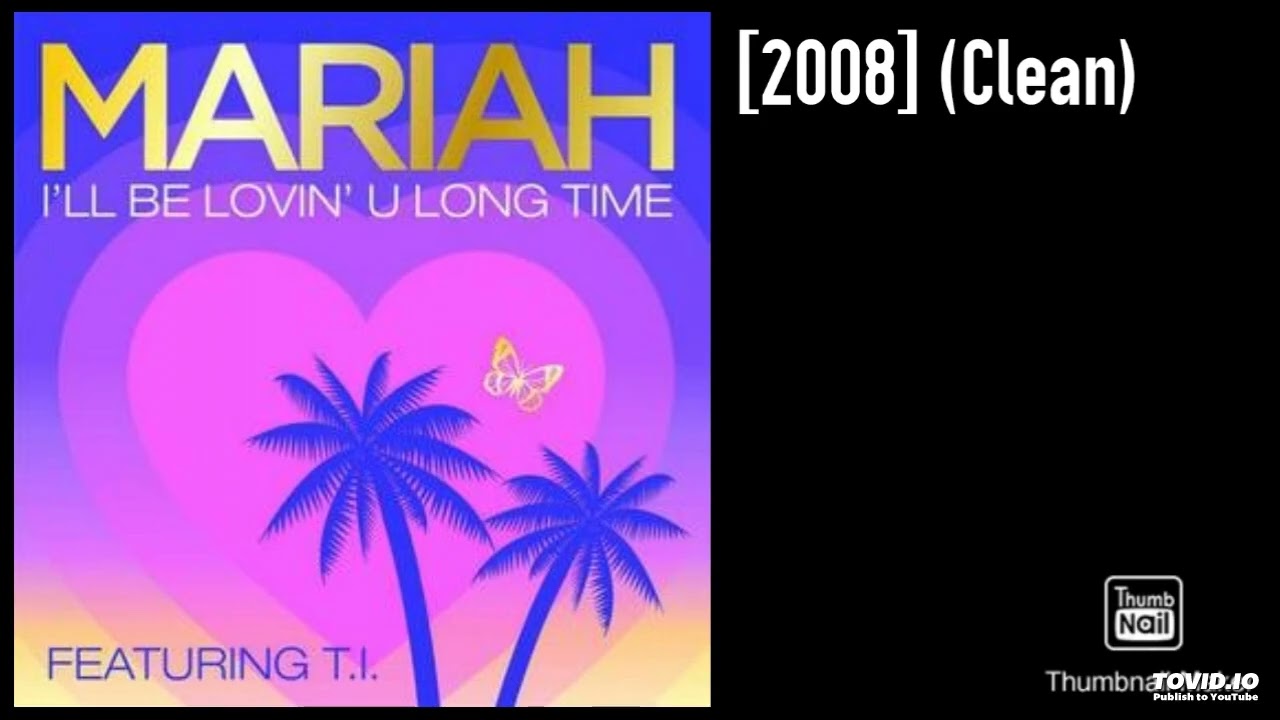Mariah Carey Ft. T.I. - I'll Be Lovin U Long Time [2008] (Clean