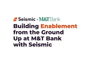 M&T Bank | Building Enablement from the Ground Up with Seismic
