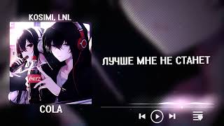 Ko$Imi, Lnl - Cola