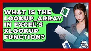 What Is The Lookup_array In Excel's XLOOKUP Function? - Docs and Sheets Pro