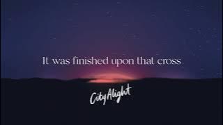 It Was Finished Upon That Cross - CityAlight