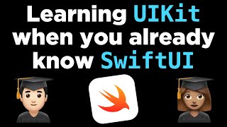 Learning UIKit, when you already know SwiftUI
