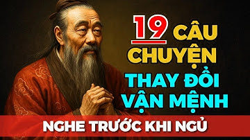 19 Câu Chuyện THAY ĐỔI VẬN MỆNH con người từ CỔ NHÂN   Câu Chuyện Nhỏ Bài Học Lớn