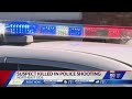 Suspect killed in police shooting