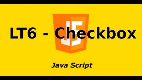 Javascript cơ bản - LT6 - Check Box trong javascript