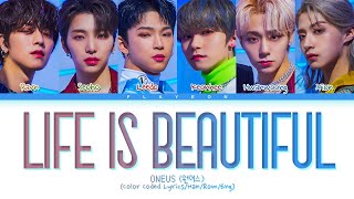 ONEUS (원어스)- Life is Beautiful -[ColorCoded/Han/Rom/Eng/가사Lyrics]