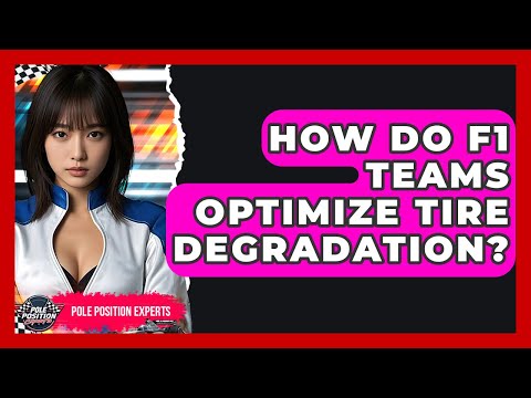 How Do F1 Teams Optimize Tire Degradation? - Pole Position Experts