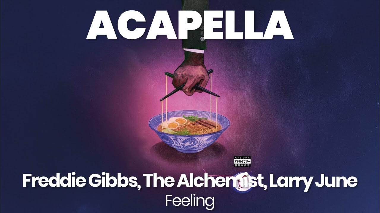 ACAPELLA BEAT : Feeling - Freddie Gibbs, The Alchemist, Larry June (BPM 126, key C minor ) ACAPELLA BEAT : Feeling - Freddie Gibbs, The Alchemist, Larry June (BPM 126, key C minor )