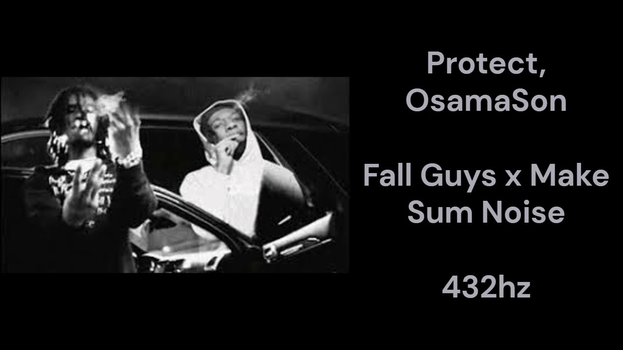 Watch Protect, OsamaSon - Fall Guys x Make Sum Noise (432hz) on YouTube Watch Protect, OsamaSon - Fall Guys x Make Sum Noise (432hz) on YouTube