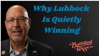 Why Lubbock Is Quietly Becoming One of Texas’ Most Important Cities | Mayor Mark McBrayer