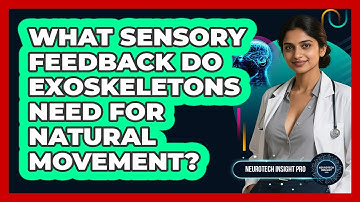 What Sensory Feedback Do Exoskeletons Need For Natural Movement? - Neurotech Insight Pro