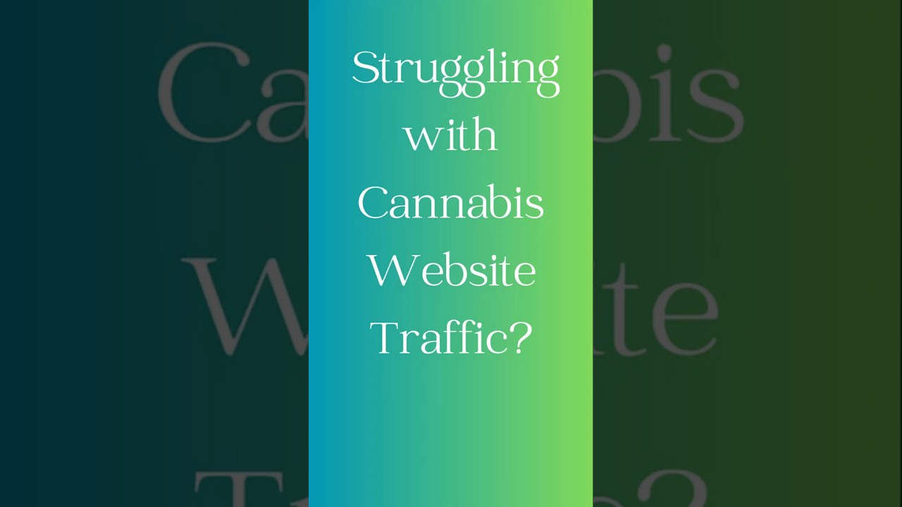 Are You Struggling with Cannabis Website Traffic?