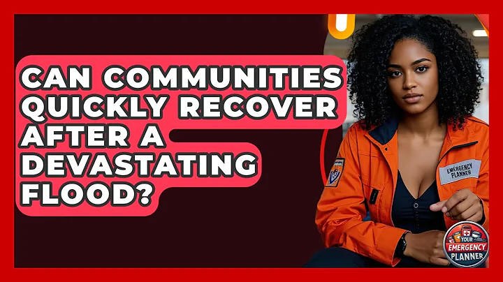 Can Communities Quickly Recover After A Devastating Flood? - Your Emergency Planner