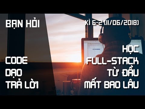 Học Full-stack từ đầu mất bao lâu? Phân biệt AJAX và SPA