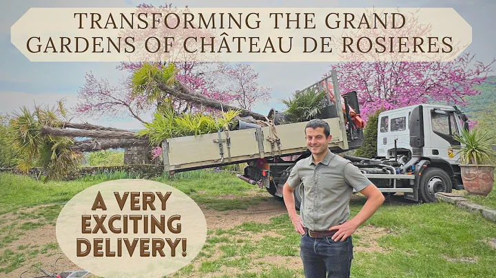 Transforming the Grand Gardens of Chateau de Rosieres: An Exciting Delivery