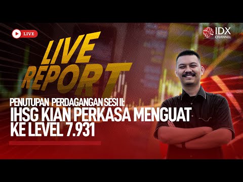 🔴 LIVE REPORT - IHSG Kian Perkasa, Menguat ke Level 7.931 | IDX CHANNEL
